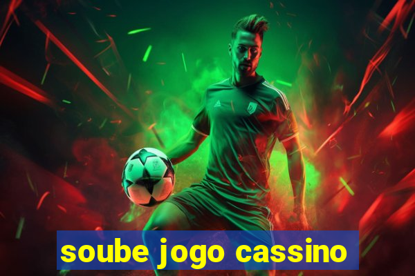 soube jogo cassino